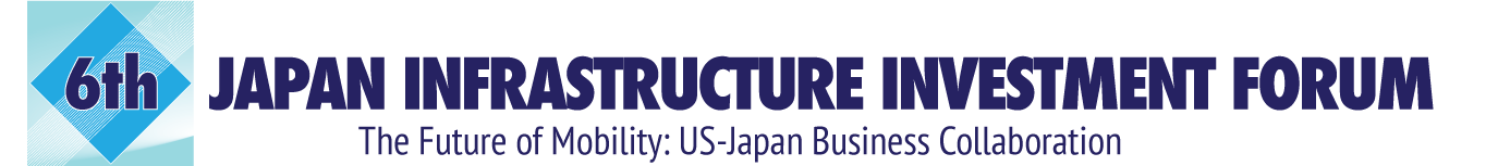 6th Japan Infrastructure Investment Forum -The Future of Mobility: US-Japan Business Collaboration-